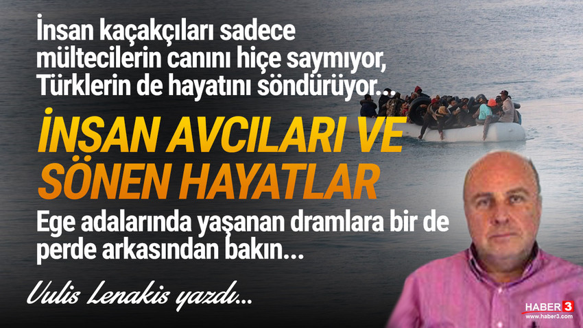 Haber3.com yazarı Vulis Lenakis yazdı: İnsan kaçakçıları sadece mültecilerin canını hiçe saymıyor, Türklerin de hayatını söndürüyor. Ege adalarında yaşanan dramlara bir de perde arkasından bakın. İnsan avcıları ve sönen hayatlar…