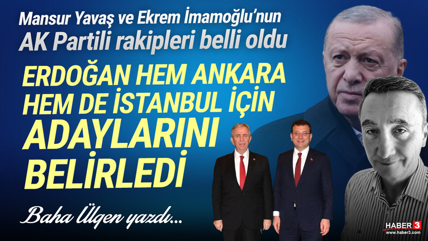 Haber3.com yazarı Baha Ülgen, AK Parti'nin yerel seçimde Ankara ve İstanbul Büyükşehir Belediye Başkanı adaylarının kim olduğunu açıkladı.