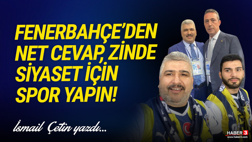 Haber3.com yazarı İsmail Çetin yazdı: Fenerbahçe’den net cevap, zinde siyaset için spor yapın!