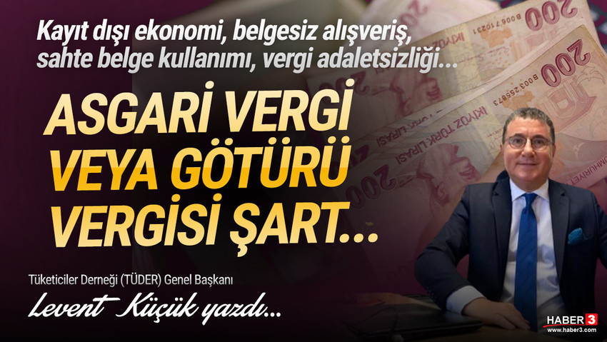 Tüketiciler Derneği (TÜDER) Genel Başkanı Levent Küçük yazdı: Asgari vergi uygulaması