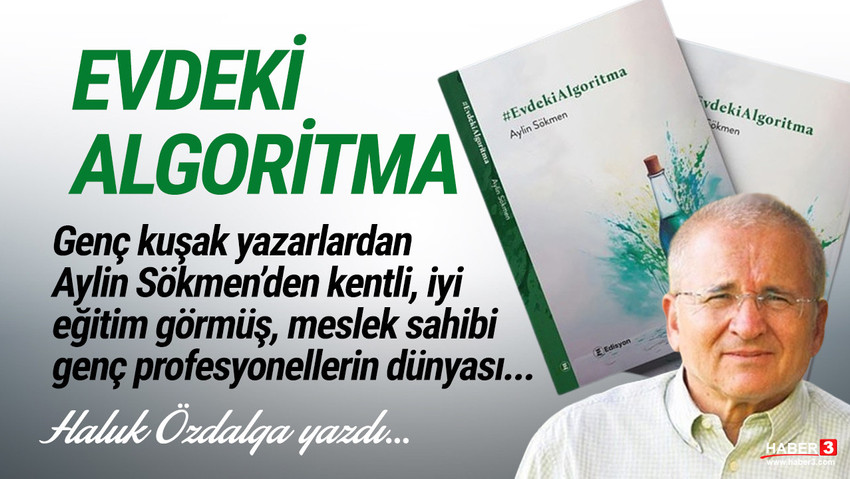 Haber3.com yazarı Haluk Özdalga yazdı: Evdeki algoritma