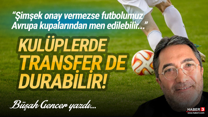 Haber3.com yazarı Büşah Gencer yazdı: Hazine ve Maliye Bakanı Mehmet Şimşek onay vermezse futbolumuz Avrupa kupalarından men edilebilir. Ayrıca Hazine ve Maliye Bakanlığı vergi borcu yapılandırması yapmazsa kulüplerde transfer de durabilir...