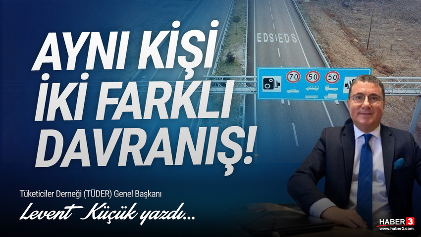 Tüketiciler Derneği (TÜDER) Genel Başkanı Levent Küçük yazdı: Aynı kişi, iki farklı davranış