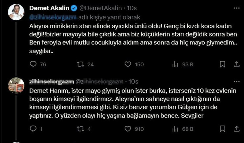 Demet Akalın kısa bir süre önce sosyal medyadan yaptığı "ölmemi istiyorlar", "konserlerimi iptal ediyorlar" diyerek isyan eden Aleyna Tilki için "Kimse seni Türkiye’de iç çamaşırlarıyla sahnede görmek istemiyor" deyince tepkileri üzerine çekti. 