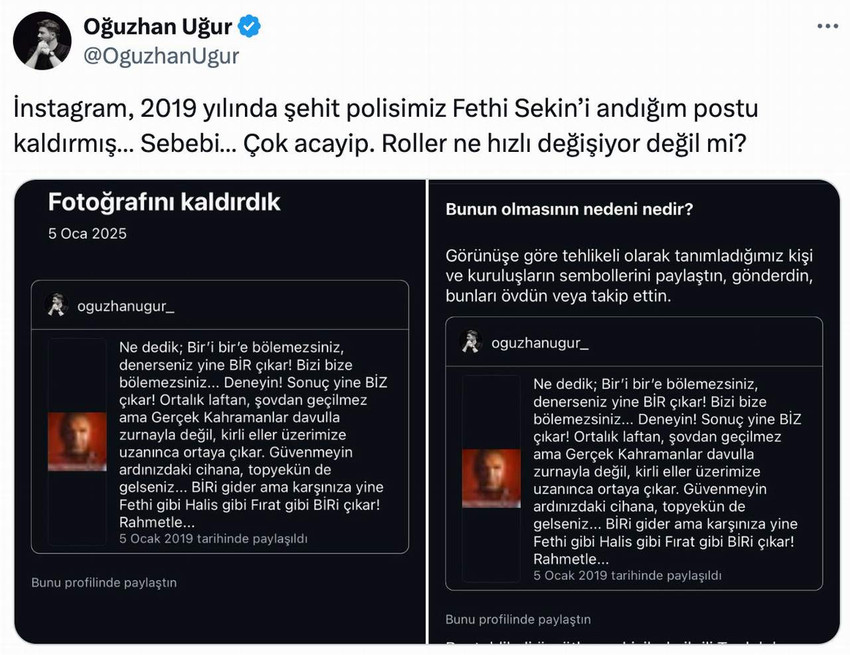 Sosyal medyanın en çok kullanılan platformlarından META çatısı altındaki Instagram, Oğuzhan Uğur'un 2019 yılında şehit düşen polis memuru Fethi Sekin’i anmak için yaptığı paylaşımı kaldırdı.