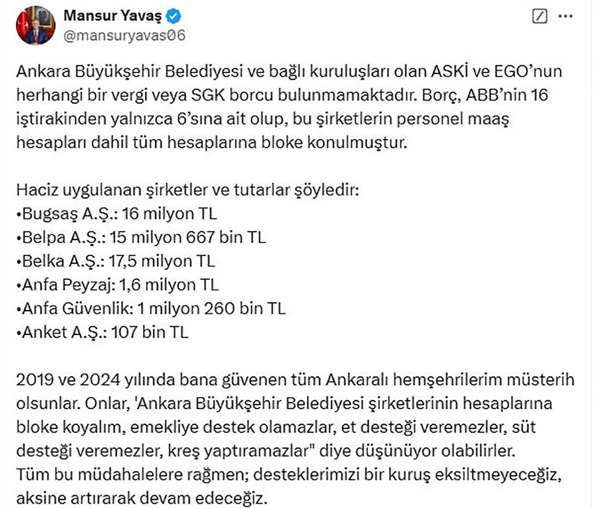 Ankara Büyükşehir Belediye Başkanı Mansur Yavaş, SGK'nın haciz işlemi başlatmasıyla ilgili olarak ''Tüm bu müdahalelere rağmen; desteklerimizi bir kuruş eksiltmeyeceğiz, aksine artırarak devam edeceğiz'' dedi.