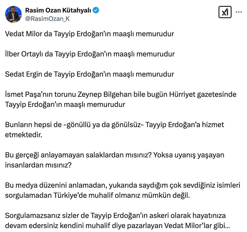 AK Parti iktidarına yakınlığıyla bilinen ve hem Türkiye gündemine dair hem de spor yorumculuğunda yaptığı açıklamalarla gündemden düşmeyen Rasim Ozan Kütahyalı Vedat Milor'ü, Prof. Dr. İlber Ortaylı'yı, Sedat Ergin'i ve Zeynep Bilgehan'ı "Recep Tayyip Erdoğan'ın maaşlı memuru" ilan etti.