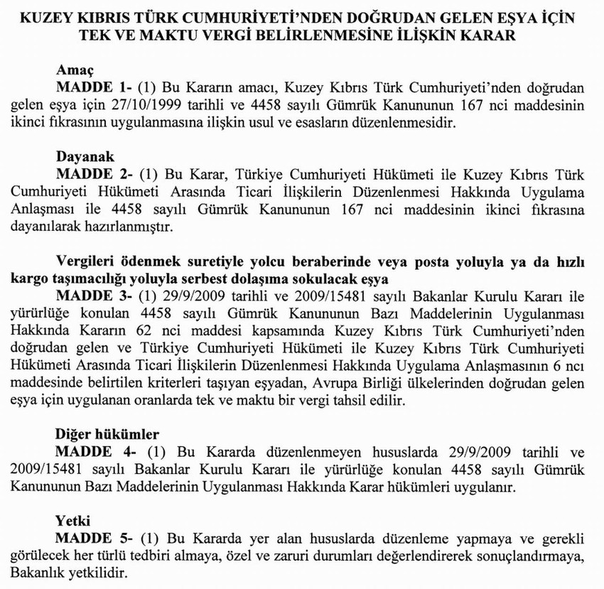 Resmi Gazete’de yayımlanan karar ile KKTC'den gelen eşyadan, Avrupa Birliği ülkelerinden doğrudan gelen eşya için uygulanan oranlarda tek ve maktu bir vergi tahsil edilecek.