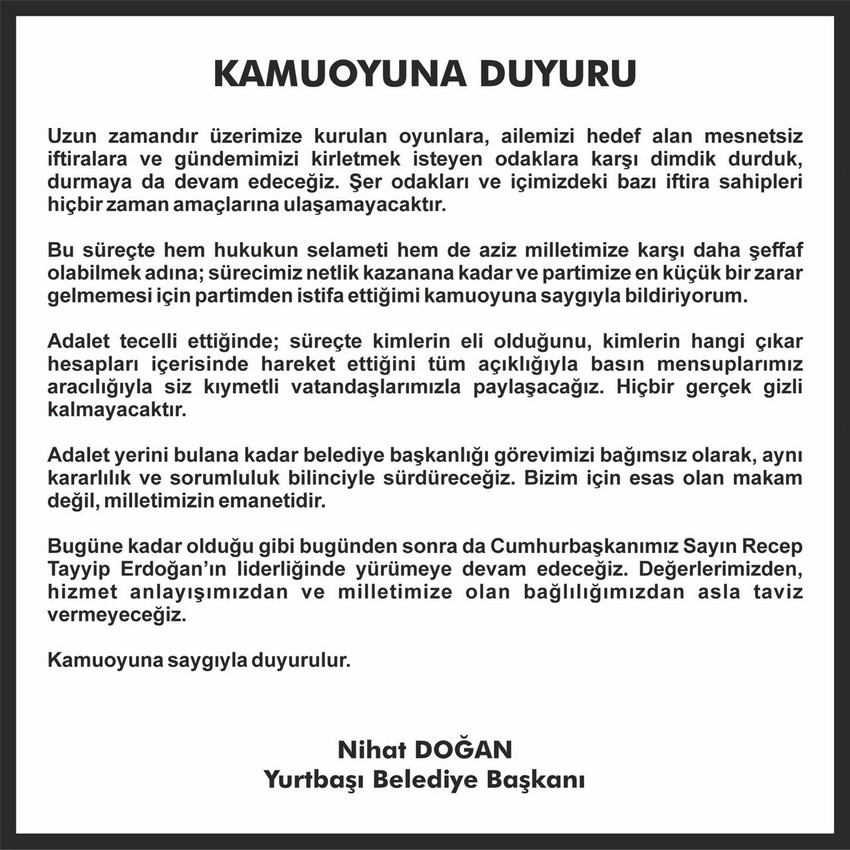 Elazığ Yurtbaşı Belediye Başkanı Nihat Doğan, AK Parti'den istifa ettiğini resmen a&ccedil;ıkladı. Kendisine ve ailesine y&ouml;nelik bir "itibar suikastı" yapıldığını &ouml;ne s&uuml;ren Doğan, partisine zarar gelmemesi adına bu kararı aldığını belirtti. 