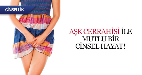 Aşk cerrahisi ile mutlu bir cinsel hayat!