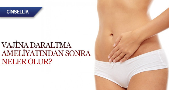 Vajina daraltma sonrası neler olur?