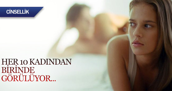 Her 10 kadından birinde görülüyor