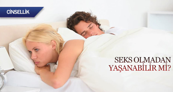 Seks olmadan yaşanabilir mi?