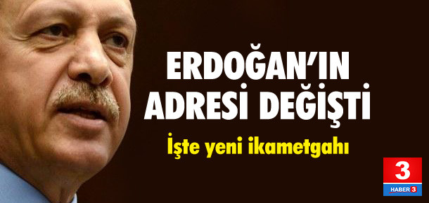 Cumhurbaşkanı Erdoğan'ın adresi değişti