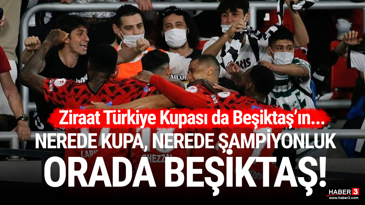 Ziraat Türkiye Kupası da Beşiktaş'ın oldu!