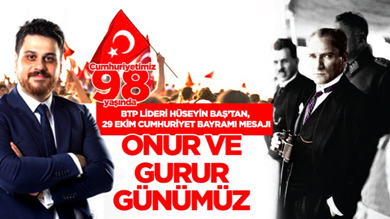 BTP lideri Hüseyin Baş'tan 29 Ekim Cumhuriyet Bayramı mesajı