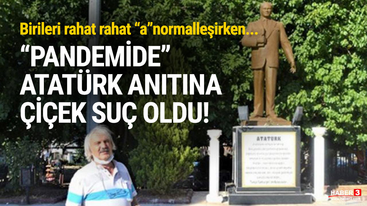 Pandemide Atatürk anıtına çiçek bırakmak suç oldu