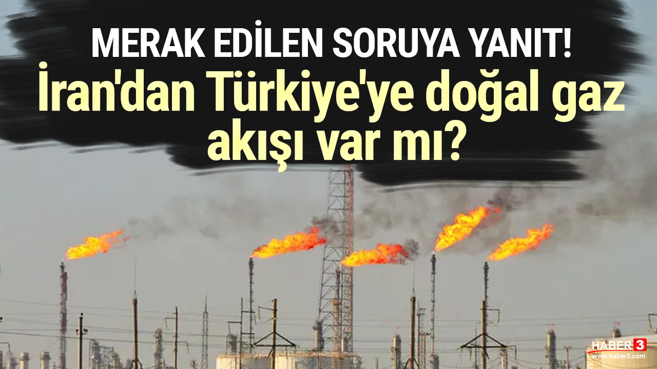 Merak edilen soruya yanıt: İran'dan Türkiye'ye doğal gaz akışı var mı?