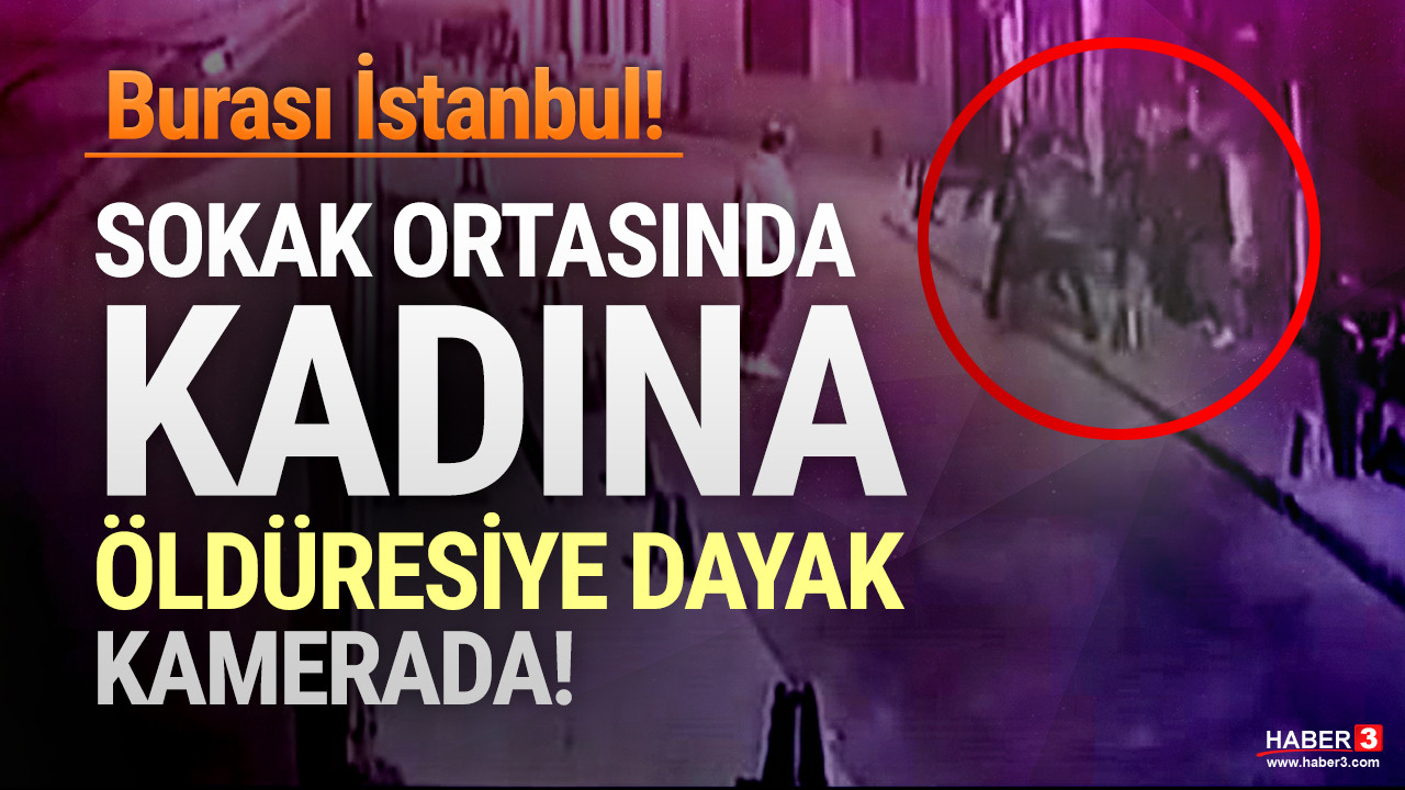 İstanbul'da kadına öldüresiye dayak kamerada