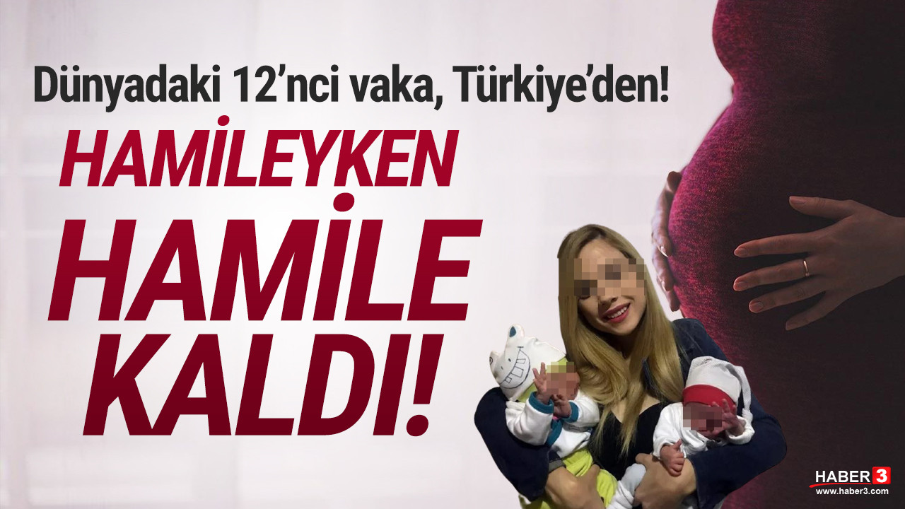 Dünya'da 12'nci vaka Türkiye'de görüldü: Hamileyken hamile kaldı
