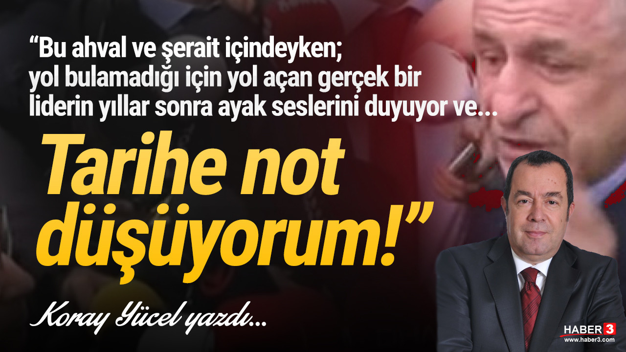 koray yücel yazdı: Tarihe not düşüyorum