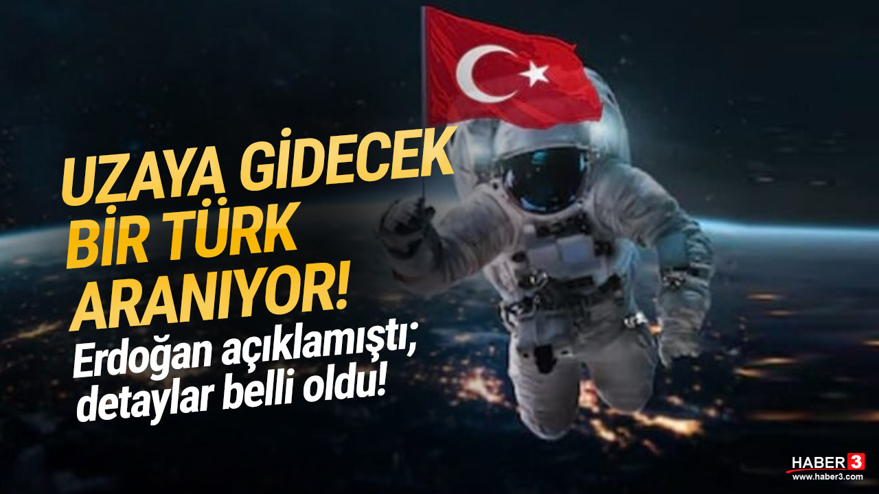 Uzaya gidecek bir Türk aranıyor! Detaylar belli oldu