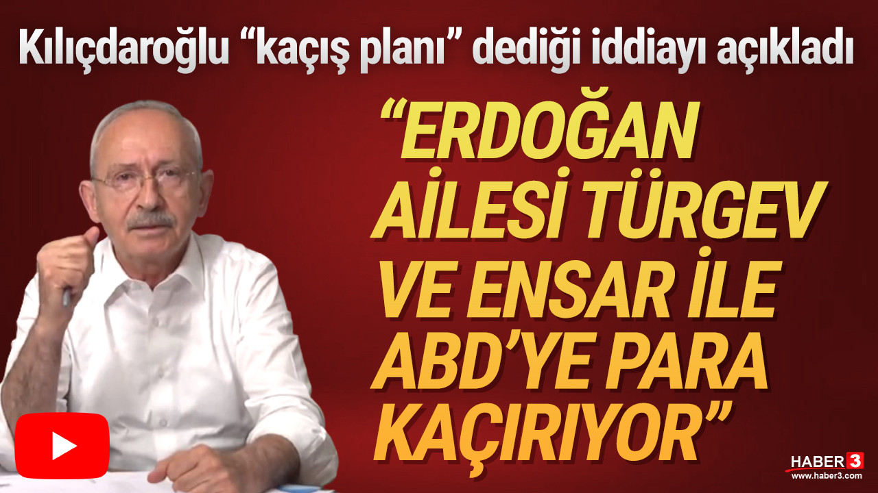 Kılıçdaroğlu: ''Erdoğan ailesi TÜRGEV ve Ensar ile para kaçırıyor''