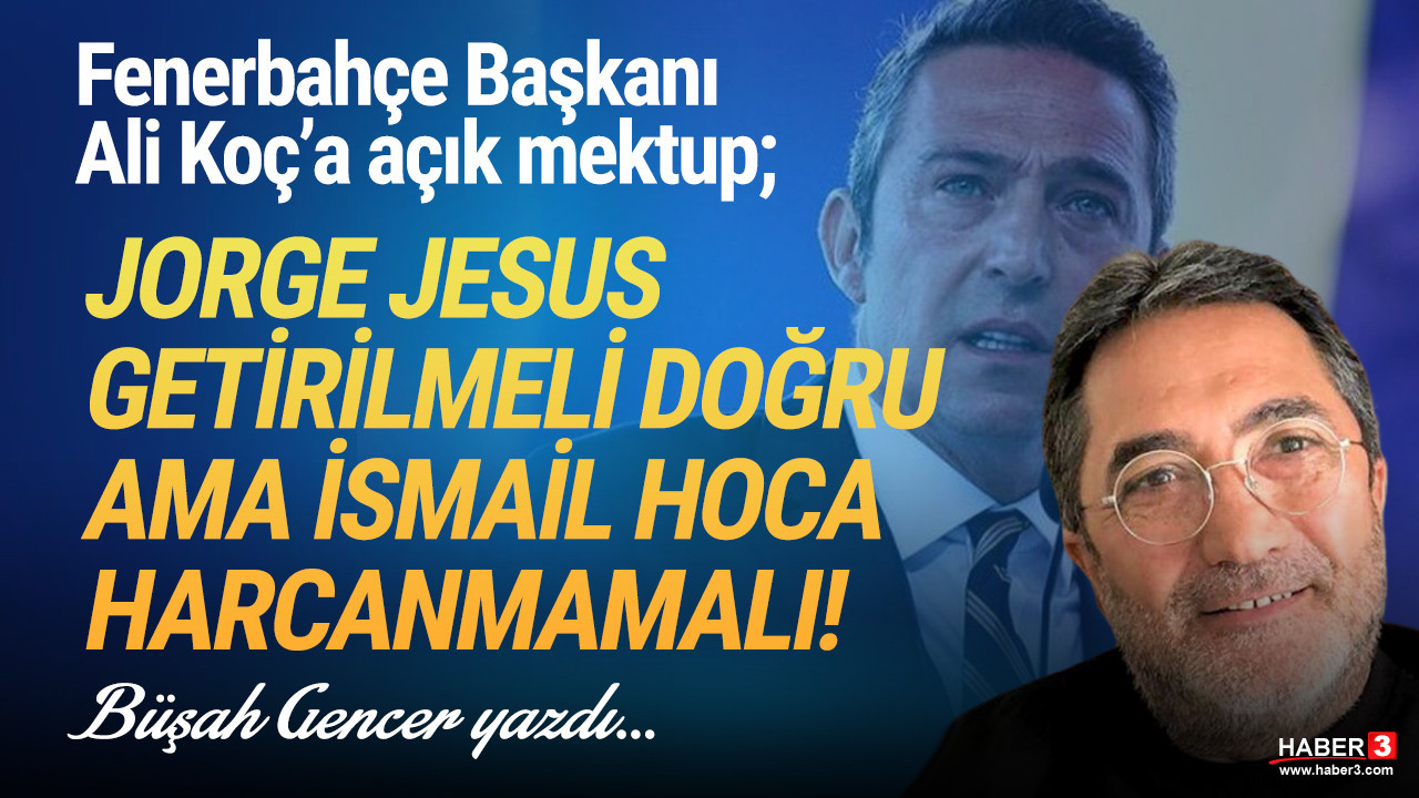 Haber3.com yazarı Büşah Gencer (@busahgencer) yazdı: Fenerbahçe Başkanı Ali Koç'a açık mektup...