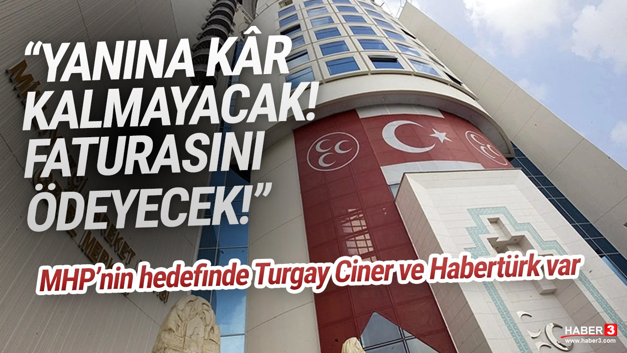 MHP'nin hedefinde Habertürk ve Turgay Ciner var: ''Yanına kâr kalmayacak!''