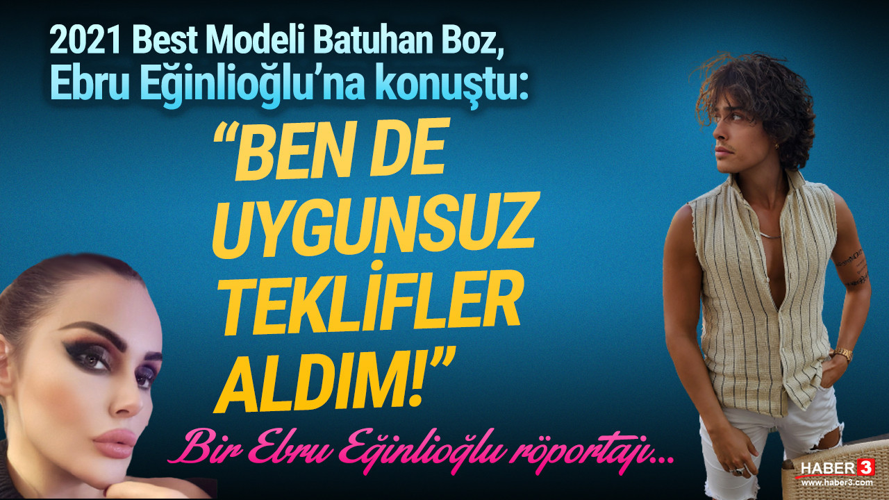 2021 Best Modeli Batuhan Boz Haber3.com yazarı Ebru Eğinlioğlu'na konuştu: Evet şaibeler doğru, ben de uygunsuz teklif aldım reddettim ama dereceye de girdim.