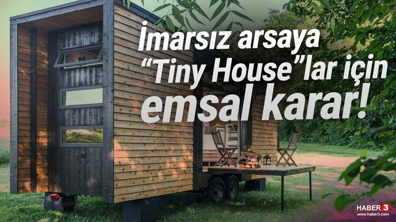 İmar izinsiz tarlalardaki ''TinyHouse''lar için emsal karar