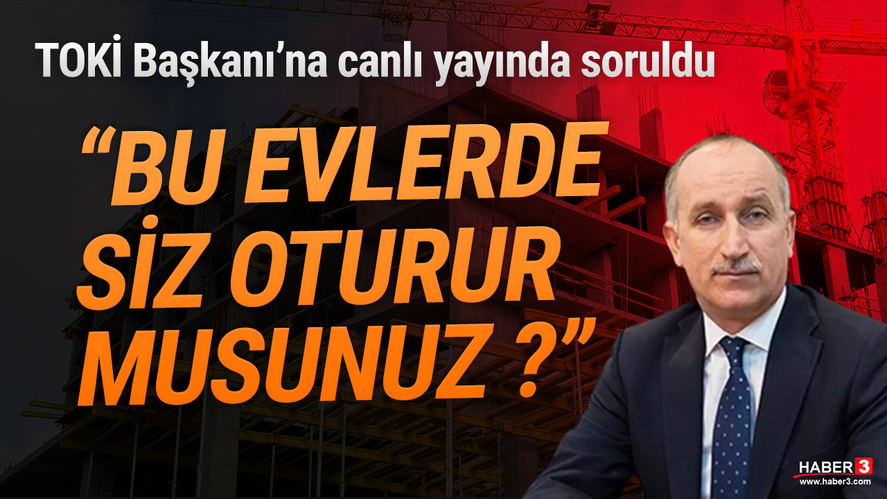 TOKİ Başkanı'na canlı yayında soruldu: ''Siz bu evlerde oturur musunuz ?''