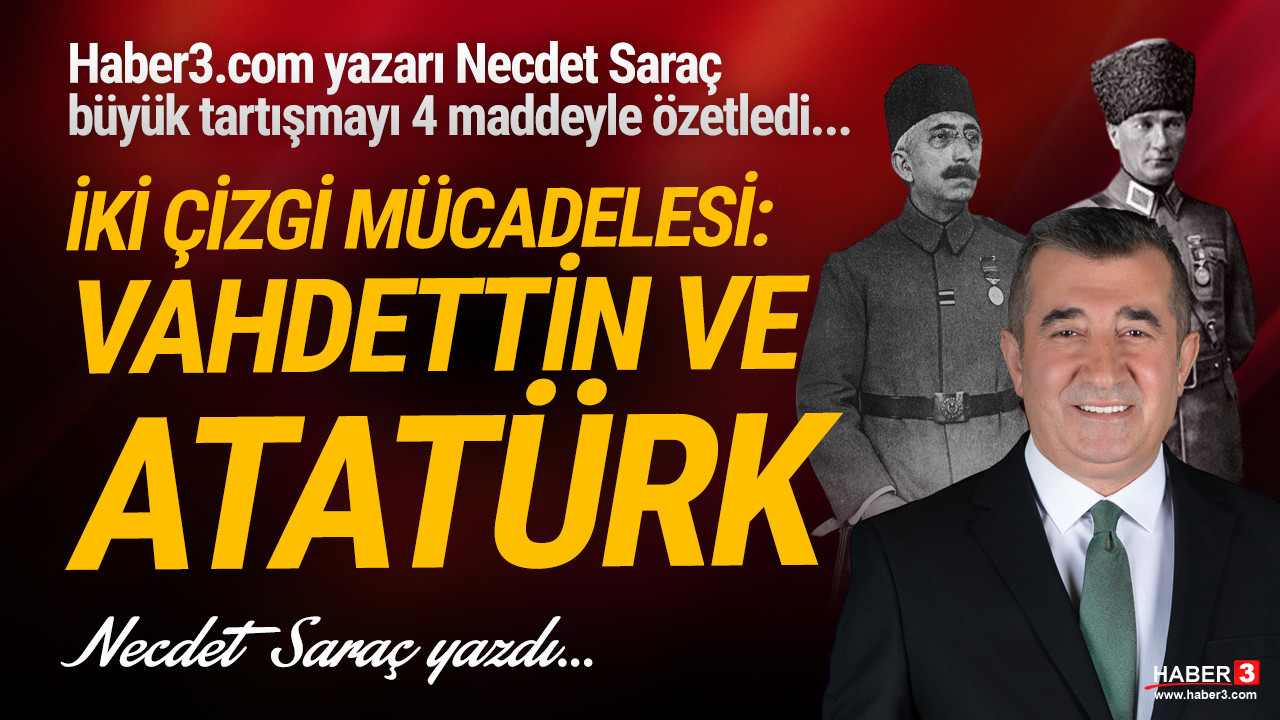 Haber3.com yazarı Necdet Sezer yazdı: İki çizgi mücadelesi: Vahdettin ve Atatürk