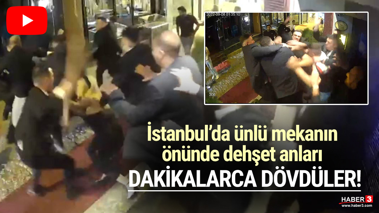 İstanbul'da ünlü mekanın önünde dehşet anları! Dakikalarca dövdüler