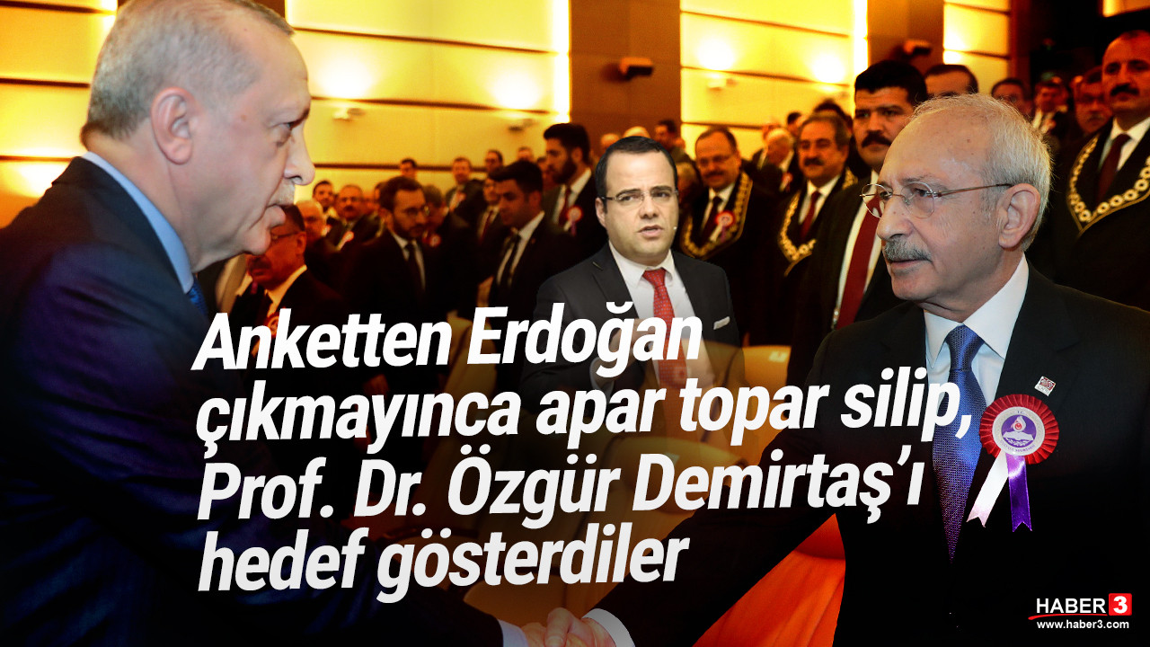 Anketten Erdoğan çıkmayınca apar topar silip, Prof. Dr. Özgür Demirtaş'ı hedef gösterdiler