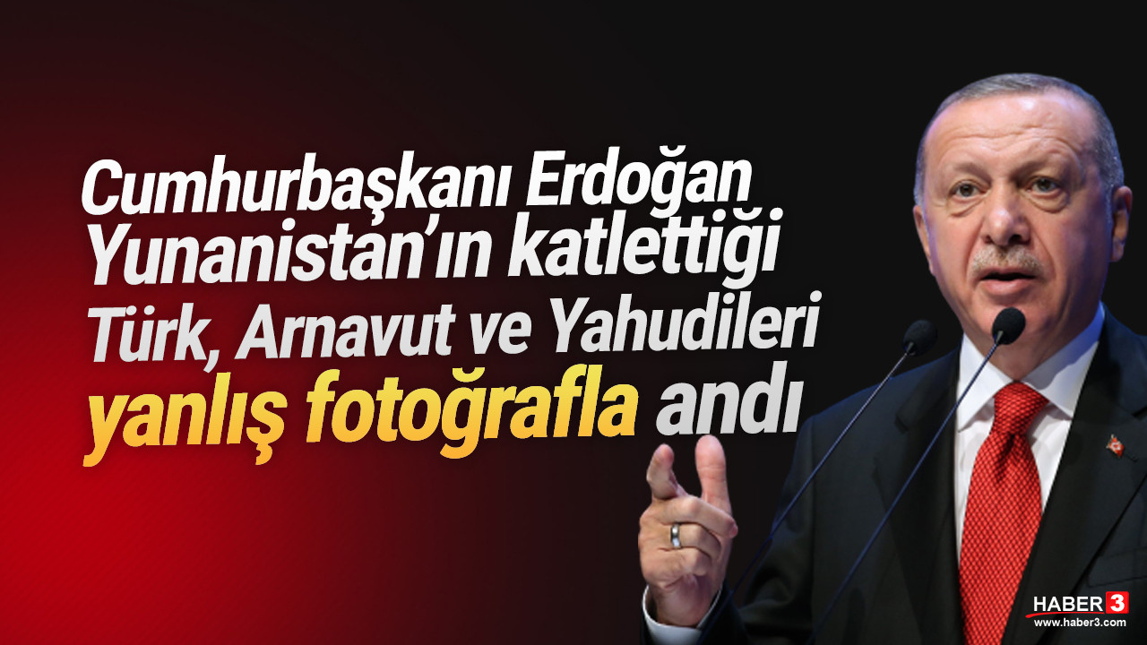 Erdoğan Türk, Arnavut ve Yahudilerin katledildiği katliamda ölenleri yanlış fotoğrafla andı