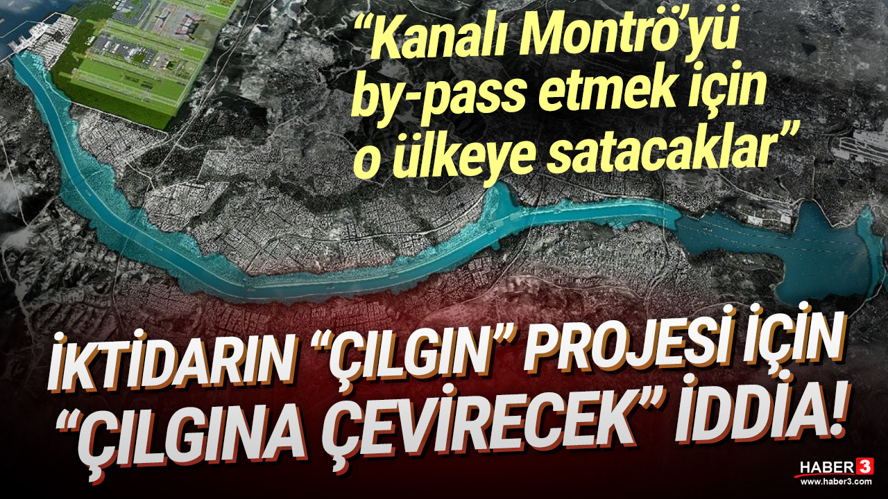 ''Çılgın Proje'' Kanal İstanbul için ''çılgına çevirecek'' iddia: Hangi ülkeye satılacak ?