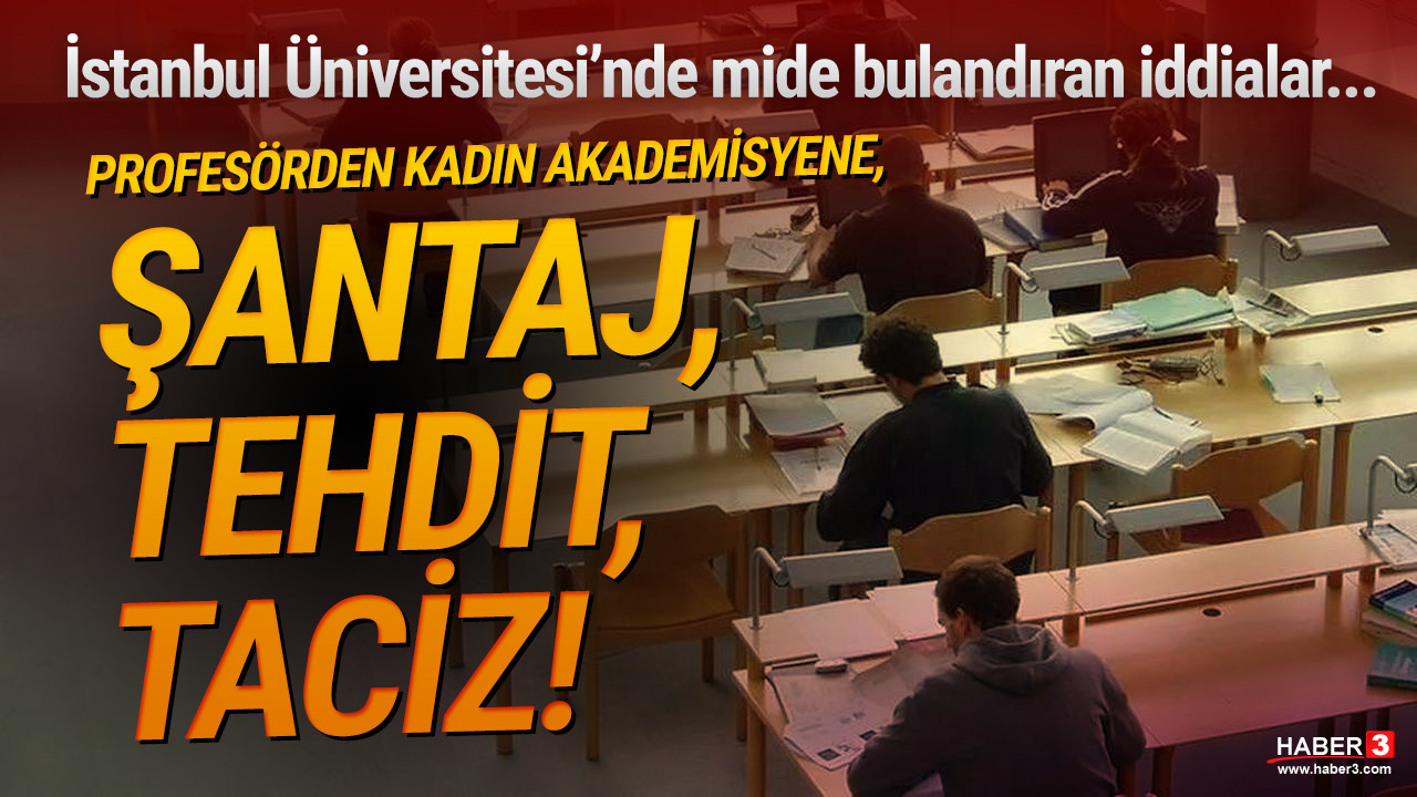 İstanbul Üniversitesi'nde skandal: ''Ya benim olacaksın ya da...''