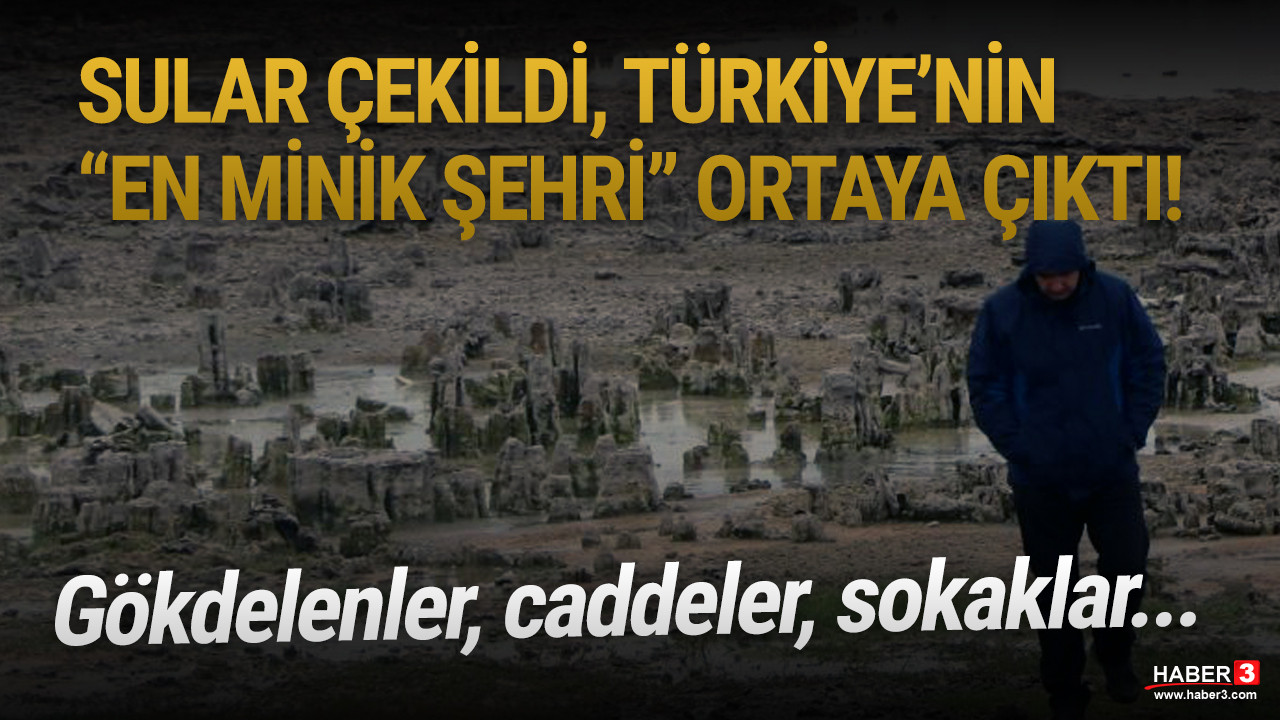 Sular çekildi, Türkiye'nin en minik şehri ortaya çıktı