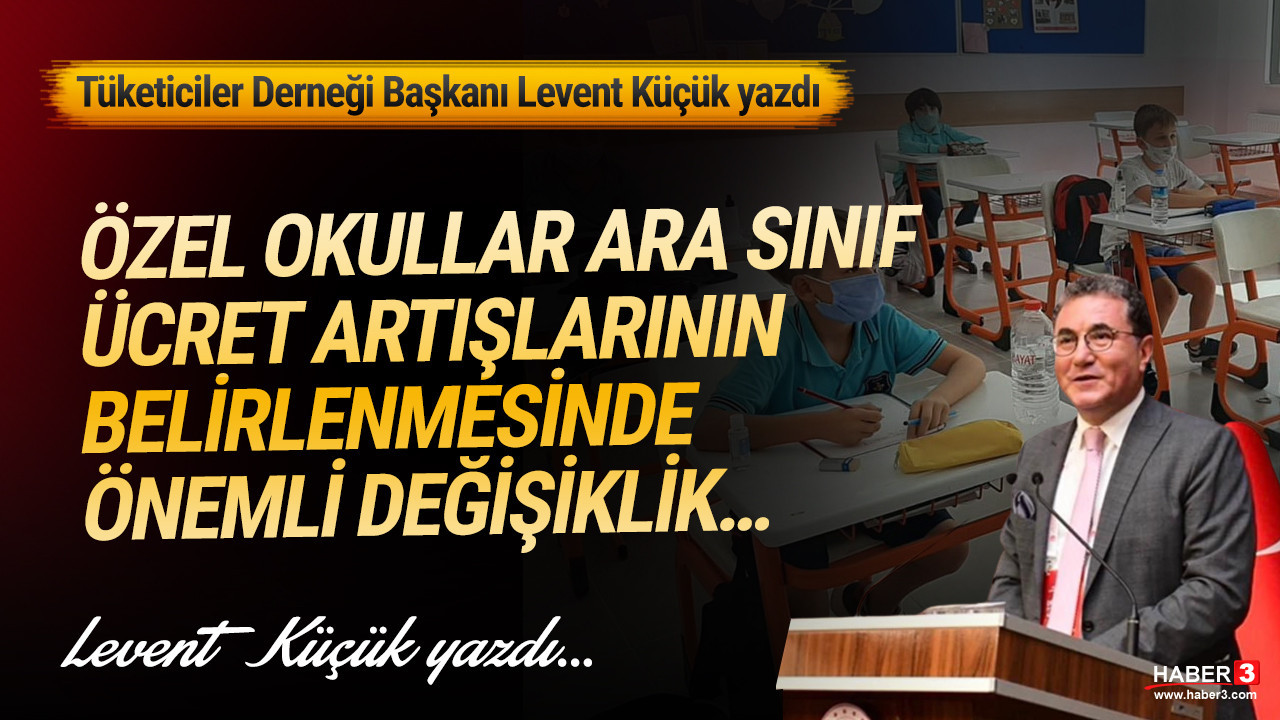 Tüketiciler Derneği (TÜDER) Genel Başkanı Levent Küçük yazdı: Özel okullar ara sınıf yıllık eğitim ücret artışlarının belirlenmesinde önemli değişiklik…