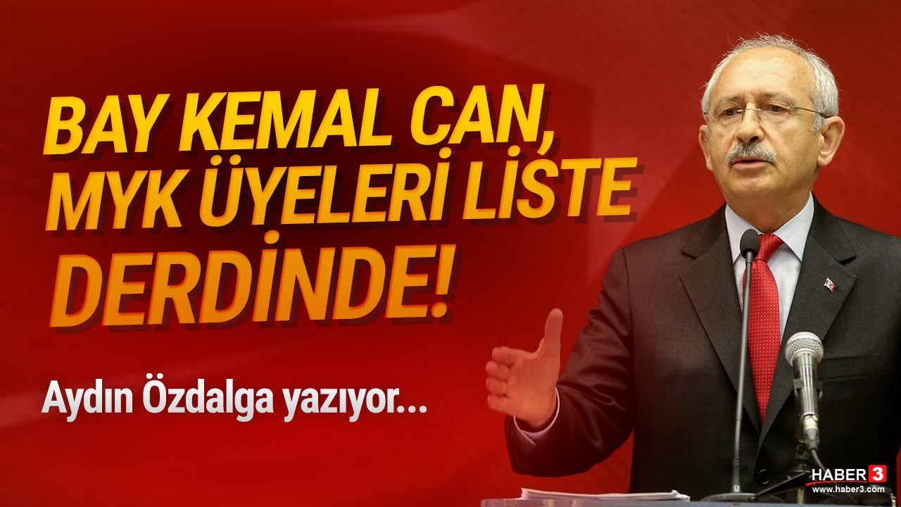 Aydın Özdalga yazıyor: Bay Kemal can derdinde, MYK üyeleri liste derdinde!