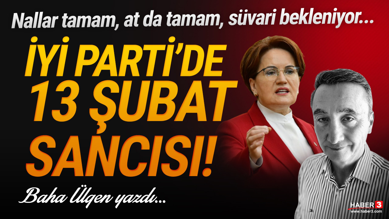 Haber3.com yazarı Baha Ülgen yazdı: Nallar tamam, at da tamam, süvari bekleniyor.... İYİ Parti'de 13 Şubat sancısı...
