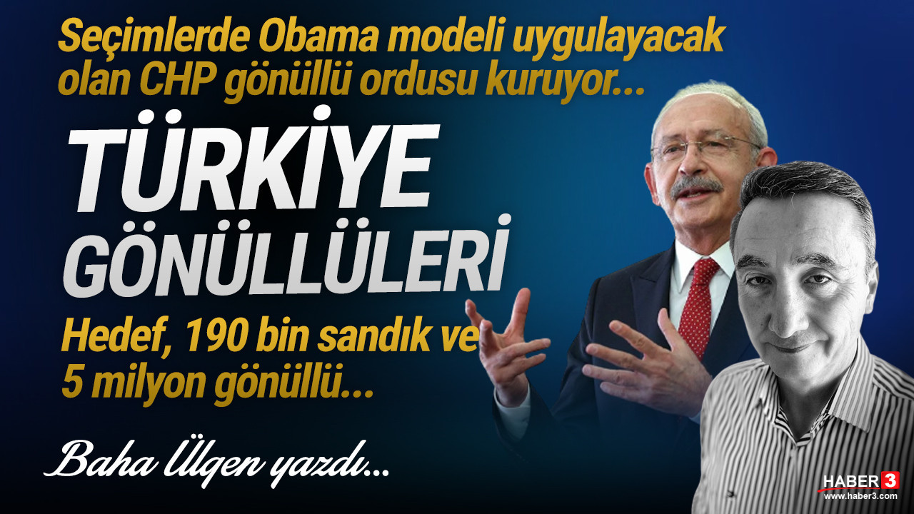 Haber3.com yazarı Baha Ülgen yazdı: CHP, seçimlerde Obama modeli uygulayacak. CHP, gönüllü ordusu kuruyor, adı: Türkiye Gönüllüleri. Hedef, 190 bin sandık ve 5 milyon gönüllü.