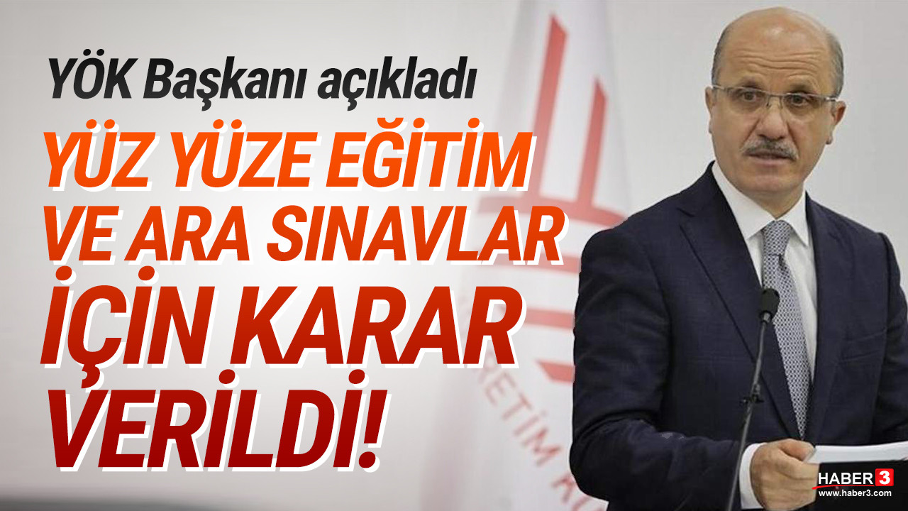 YÖK Başkanı açıkladı; yüz yüze eğitim ''seçmeli'' olarak başlıyor