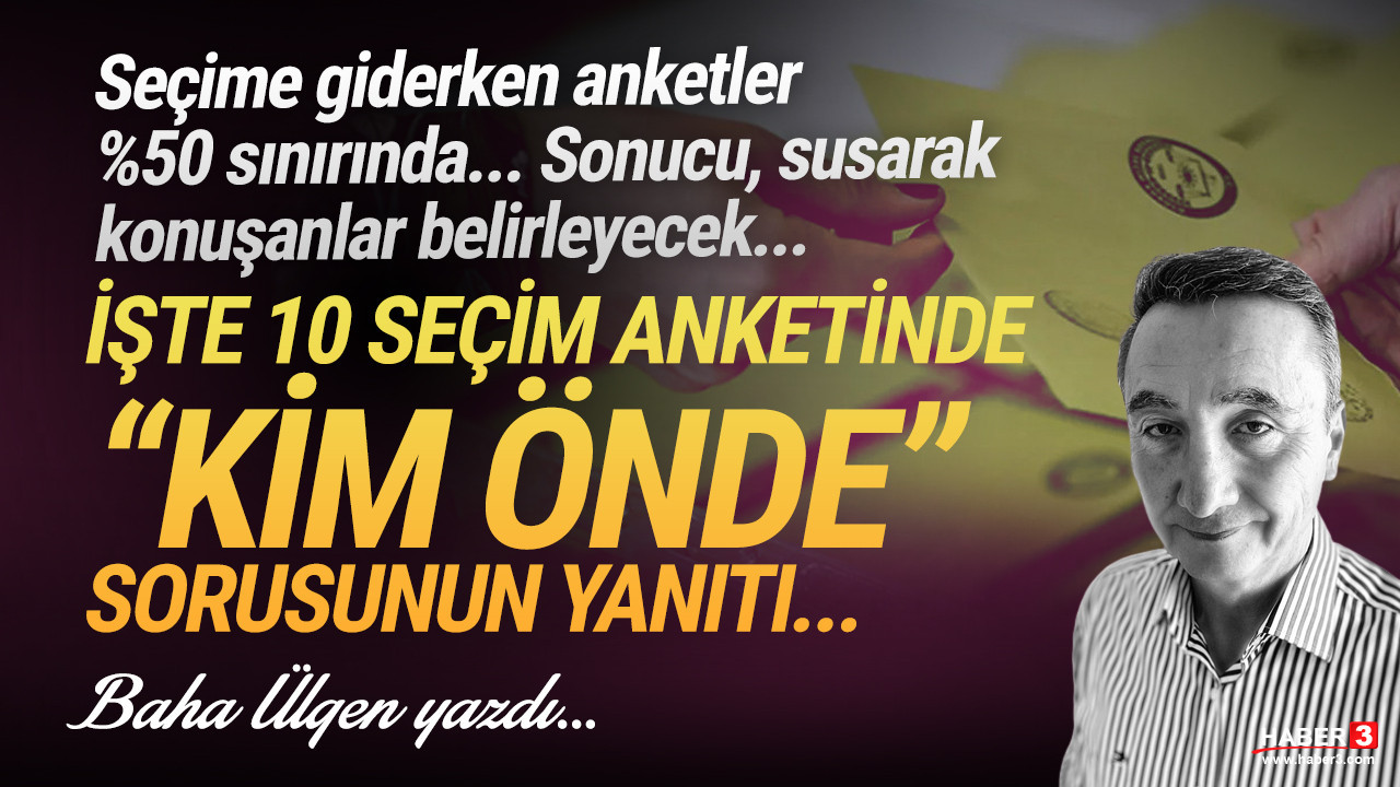 Haber3.com yazarı Baha Ülgen yazdı: Seçim anketlere baktığımızda kazanma yüzdesini yakalayan hem var, hem yok... İşte seçim anketlerine göre 