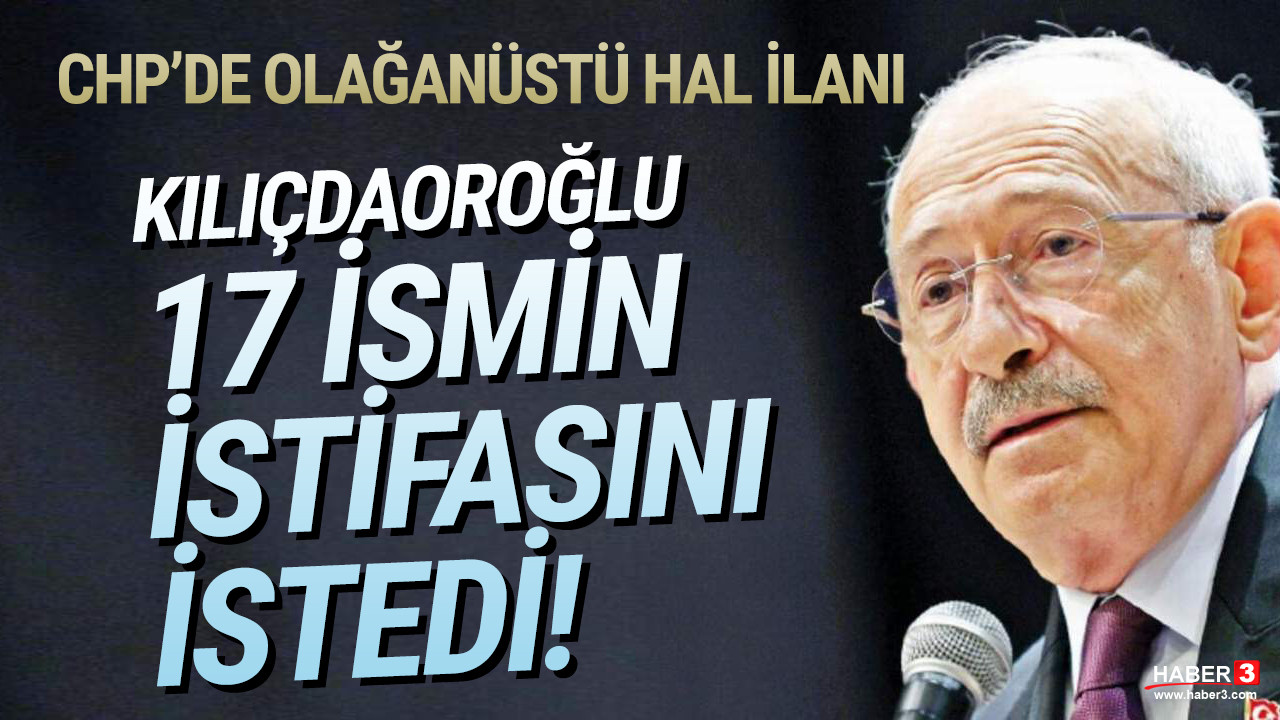 CHP'de şok iddia: Kılıçdaroğlu 17 ismin istifasını istedi!