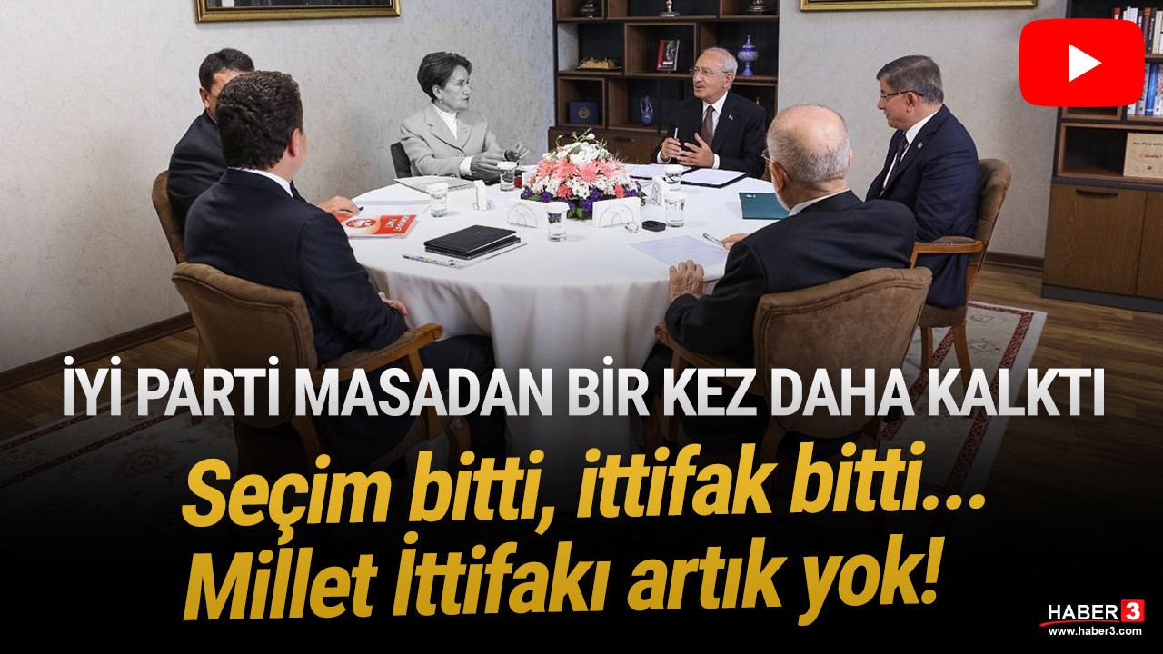 İYİ Parti ittifak masasından kalktı: Seçim bitti, ittifak bitti