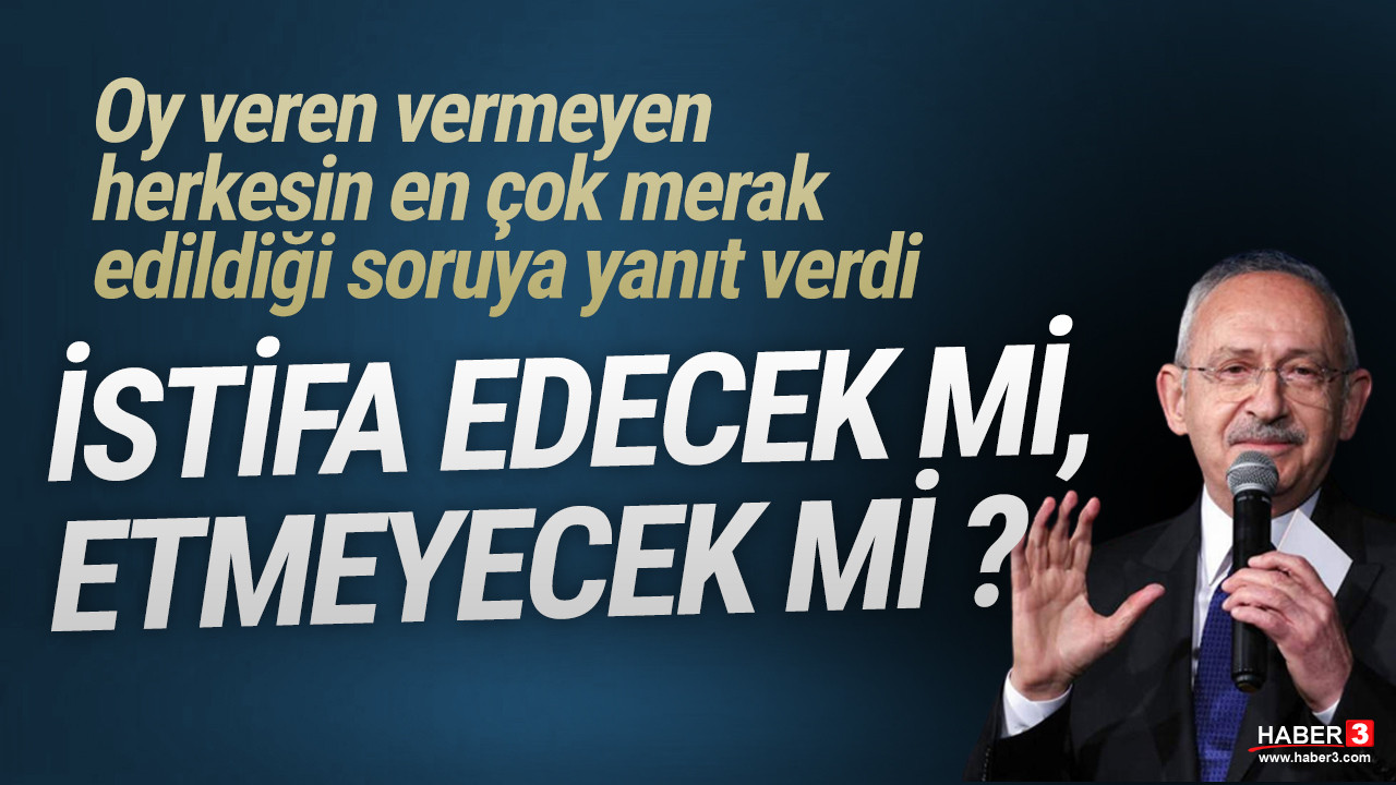 Kılıçdaroğlu'ndan istifa sorusuna ilk yanıt!