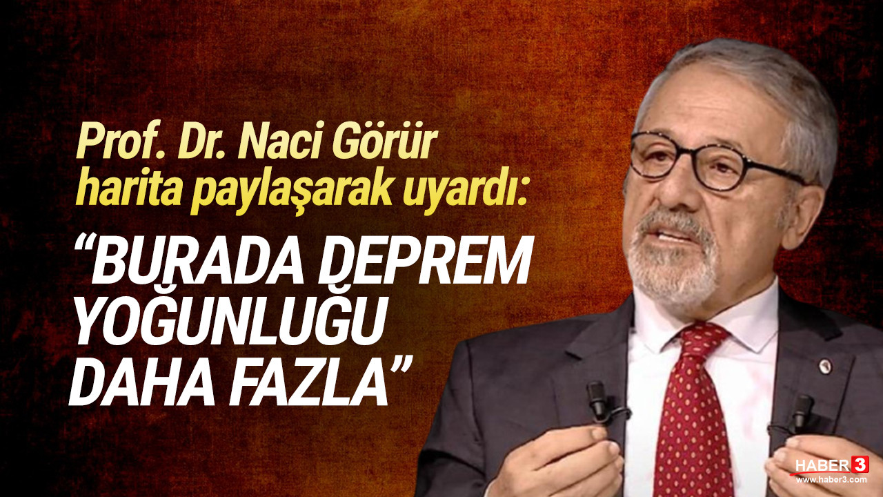 Prof. Dr. Naci Görür harita paylaşarak uyardı: Burada deprem yoğunluğu daha fazla