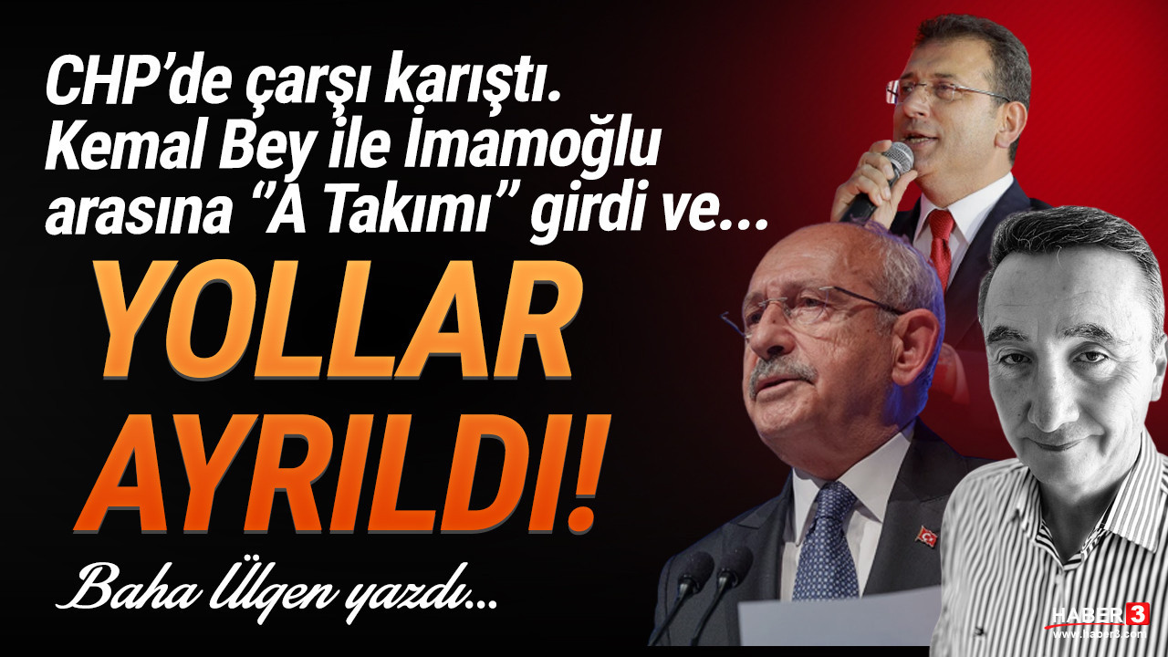 Haber3.com yazarı Baha Ülgen yazdı: CHP’de çarşı karıştı. Kemal Bey ile İmamoğlu arasına ‘’A Takımı’’ girdi ve Kemal Bey ile İmamoğlu arasında yollar ayrıldı….